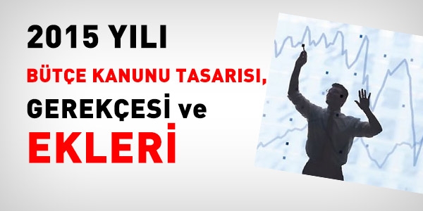 2015 Bütçe Kanunu Tasarısı, gerekçesi ve ekleri