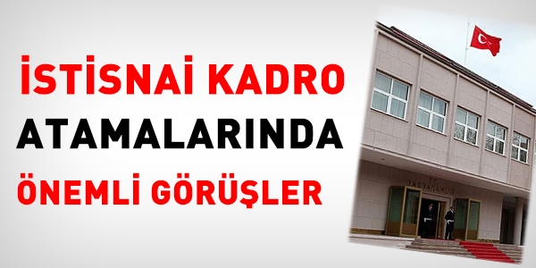 İstisnai kadro atamalarında önemli görüşler