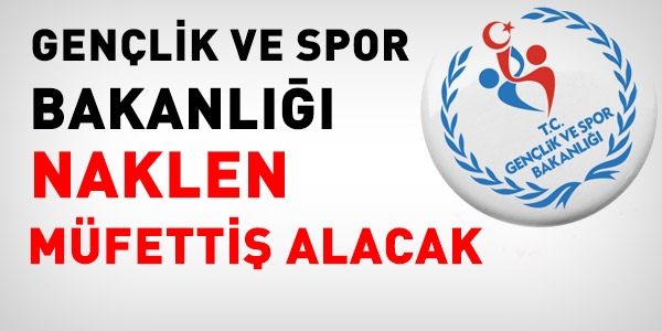 Gençlik Bakanlığı naklen müfettiş alacak