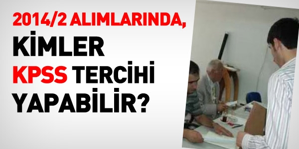 2014/2 alımlarında Kimler KPSS tercihi yapabilir?