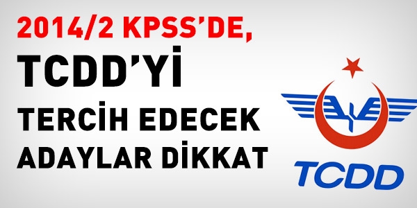2014/2 KPSS'de, TCDD'yi tercih edecek adaylar dikkat