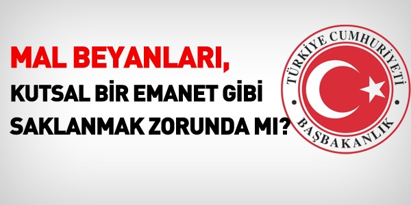 Mal beyanları, kutsal bir emanet gibi saklanmak zorunda mı?