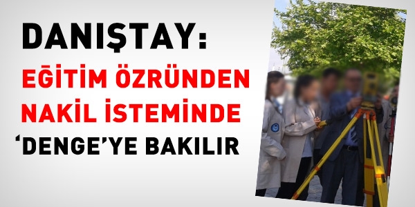 Danıştay: Eğitim özründen nakilde dengeye bakılır