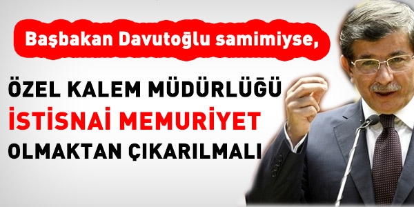 Özel kalem müdürlüğü, istisnai memuriyet olmamalı