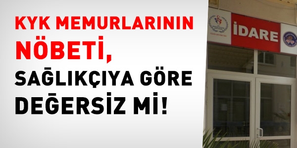 KYK'daki nöbet, sağlıktaki nöbetten değersiz mi?