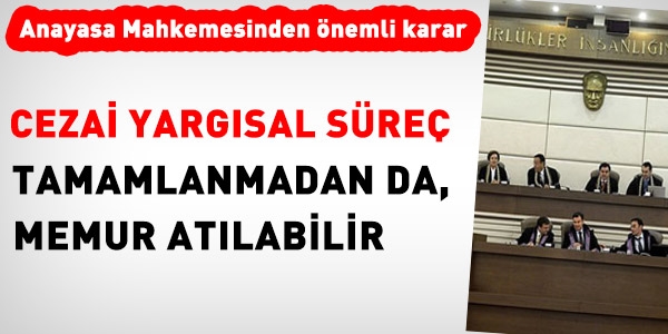 Cezai süreç tamamlanmadan da, memur atılabilir