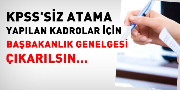 KPSS aranmayan kadrolar için Genelge çıkarılsın