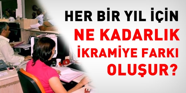 Her bir yıl için ne kadarlık bir ikramiye farkı çıkar?