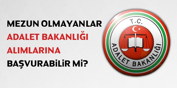 Mezun olmayanlar Adalet Bakanlığı alımlarına başvurulabilir mi?