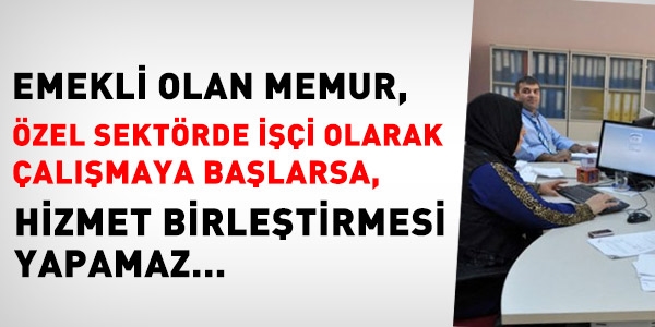 Emekli memur, zelde alrsa, hizmet birletirmesi yapamaz