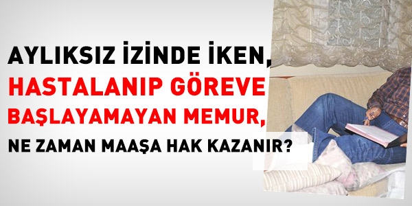 Aylksz izinde hastalanan, ne zaman maaa hak kazanr?