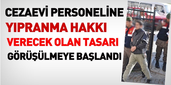 İnfaz koruma memurlarına yıpranma hakkı geliyor