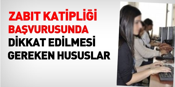 Zabit katipliği başvurusunda dikkat edilmesi gerekenler