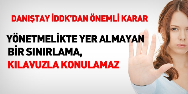Danıştay: Yönetmelikte olmayan kısıtlama, kılavuzla konulamaz