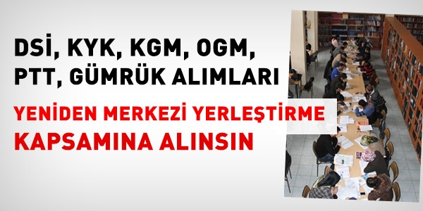 PTT, OGM, KYK, DSİ, Gümrük yeniden kapsama alınsın
