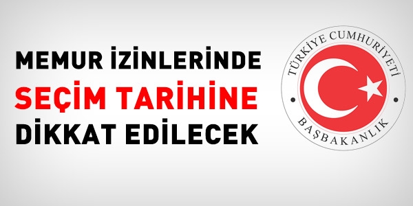 Memur izinlerinde seim tarihine dikkat edilecek