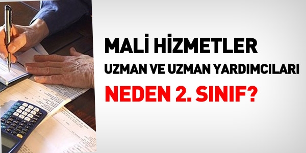 Mali hizmet uzmanlığı neden 2. sınıf?