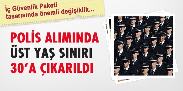 Polis alımında üst yaş sınırı 30'a çıkarıldı