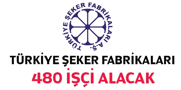 Türkiye Şeker Fabrikaları 480 işçi alacak