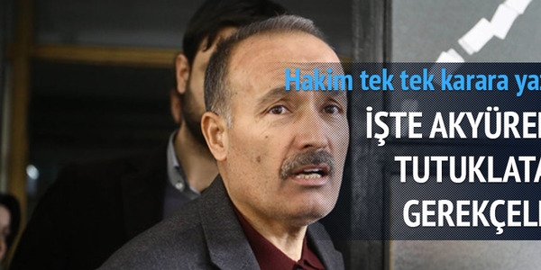 İşte Ramazan Akyürek'i tutuklatan gerekçeler