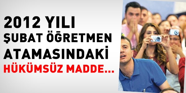 2012 yılı öğretmen atamasındaki hükümsüz madde