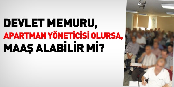 Apartman yöneticisi memur, maaş alabilir mi?