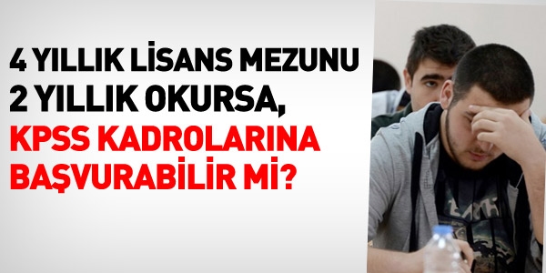 YGS ile 2 yıllık okuyacak lisans mezunu, önlisans KPSS kadrolarına başvurabilir mi?
