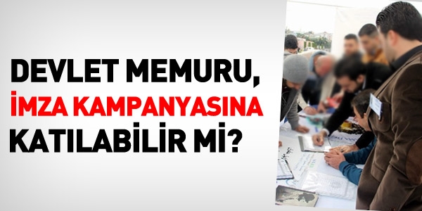 Memur, imza kampanyasına katılabilir mi?