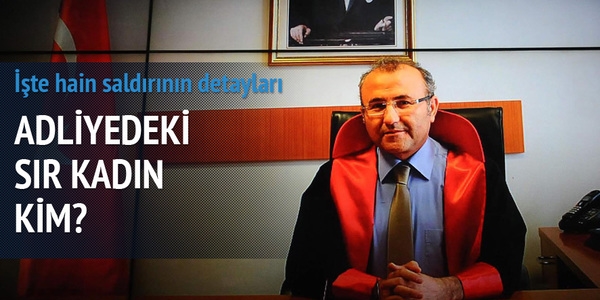 Savcıyı şehit eden hain saldırının detayları