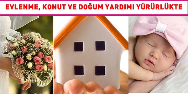 Evlenme, konut ve doğum yardımı, yürürlüğe girdi