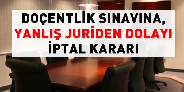 Doçentlik sınavına yanlış juri oluşumundan dolayı iptal kararı