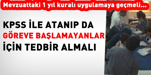Göreve başlamak istemeyen 1 yıl memur olamaz mı?