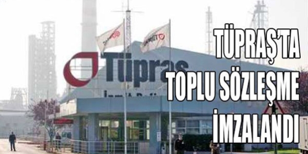 Tüpraş'ta toplu sözleşme imzalandı