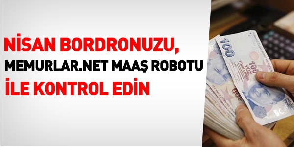 Nisan ayı Maaş bordronuzu kontrol edin