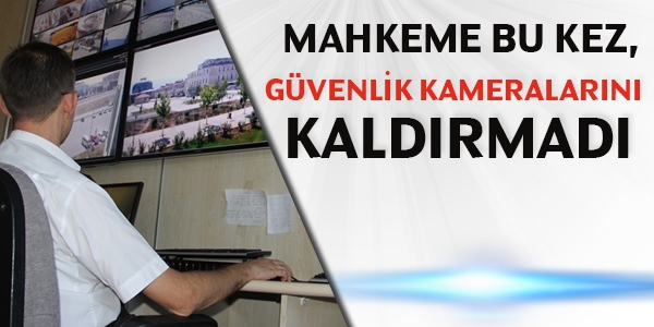 Güvenlik kameraları, özel hayatın gizliliğini ihlal etmiyorsa kaldırılmaz