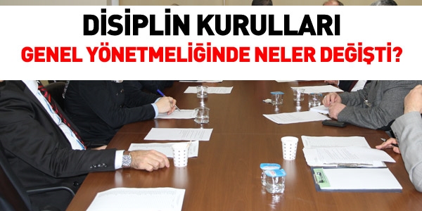 Disiplin Kurulu Genel Yönetmeliğinde neler değişti?