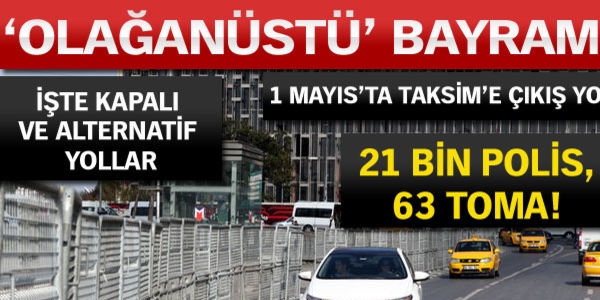 Taksimde 21 bin polis, 63 TOMA grev banda