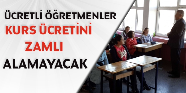 Ücretli öğretmenler kurs ücretini zamlı alamayacak
