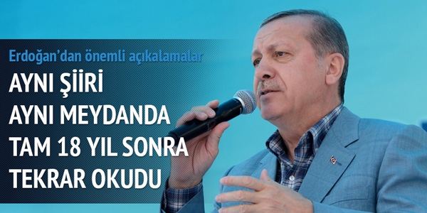 Erdoğan 18 yıl sonra o meydanda aynı şiiri okudu