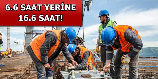 Tehlikeli iyerinde uzman 6.6 yerine 16.6 saat kalacak