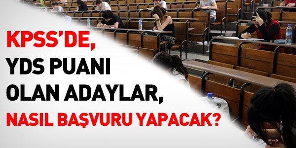 YDS puanı olan adaylar, KPSS'ye nasıl başvuru yapacak?