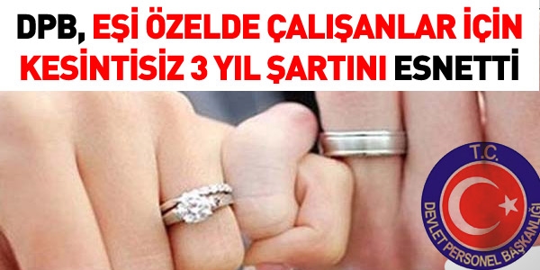 Eşi özelde çalışanlar için, kesintisiz 3 yıl şartı esnedi