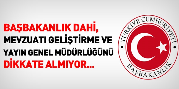 Başbakanlık dahi, Mevzuat Genel Müdürlüğünü takmıyor