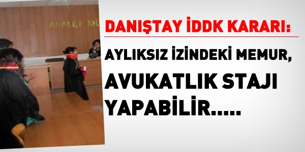 Aylıksız izindeki memur, avukatlık stajı yapabilir