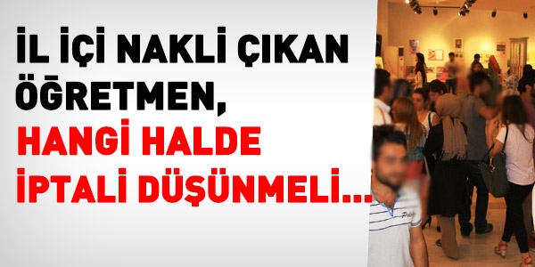 İl içi nakli çıkan öğretmen, hangi halde iptali düşünmeli