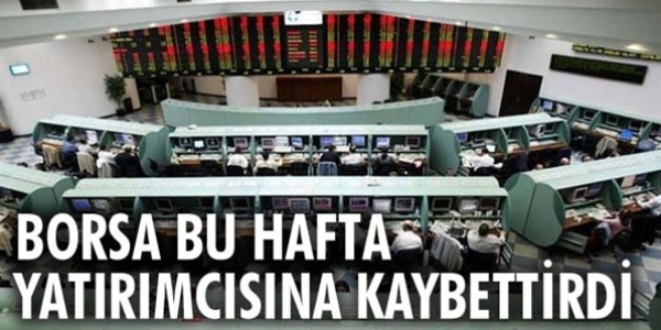 Borsa bu hafta yat�r�mc�s�na kaybettirdi