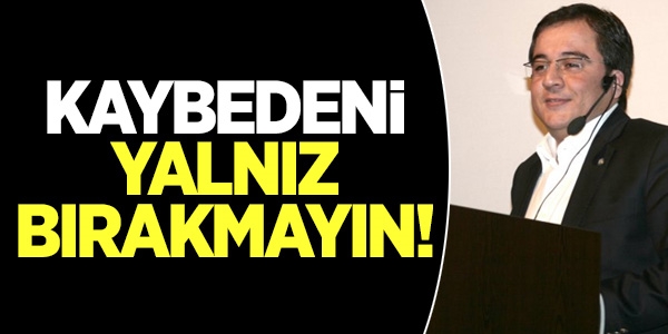Seçilemeyen vekil adaylarını yalnız bırakmayın