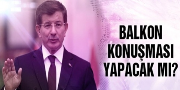 Davutoğlu balkon konuşması yapacak mı?