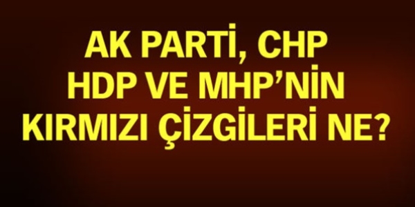 İşte koalisyon pazarlıklarında partilerin 'kırmızı çizgileri'