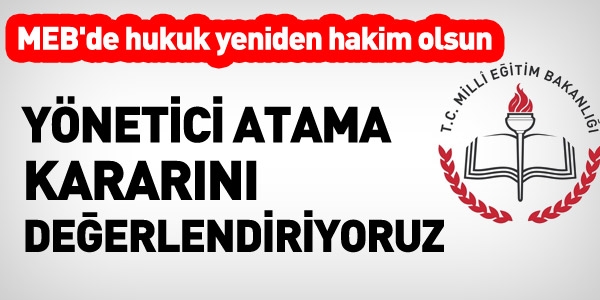 MEB'in yönetici atama kararını değerlendiriyoruz